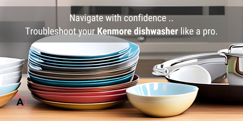 Kenmore Dishwasher Troubleshooting Guide