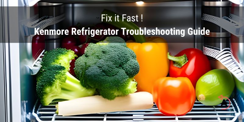 Kenmore Refrigerator Troubleshooting Guide