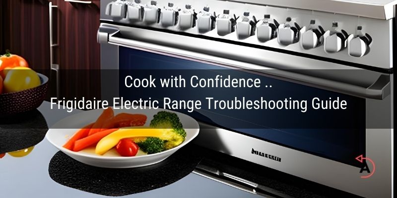 Frigidaire Electric Range Troubleshooting Guide