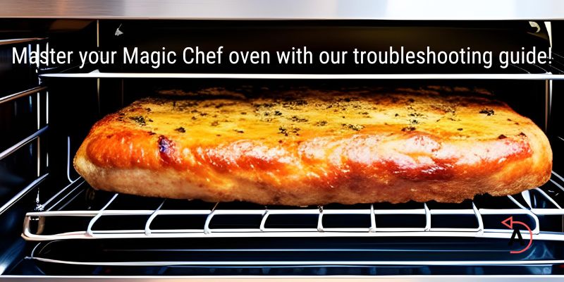 Magic Chef Oven Troubleshooting Guide