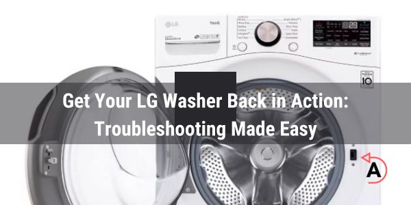 LG Washer Won’t Start: Troubleshoot & Parts