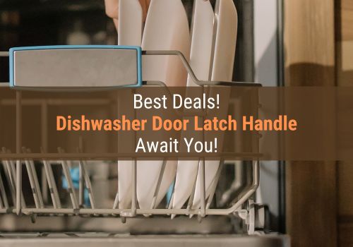 Best Deals on Dishwasher Door Latch Handle Replacement Parts